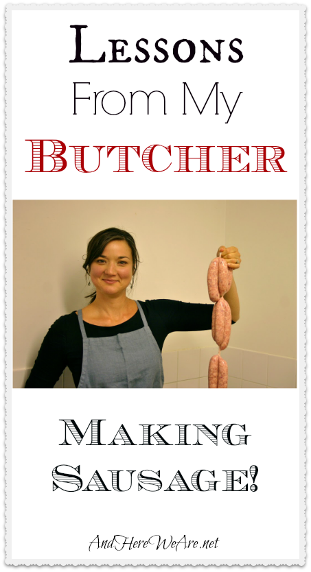 Lessons From My Butcher Making Sausage!