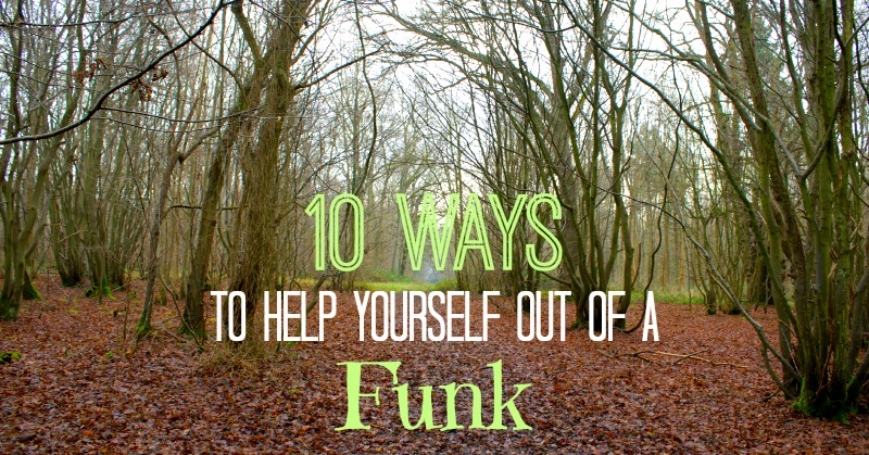 10 Ways Out of a Funk