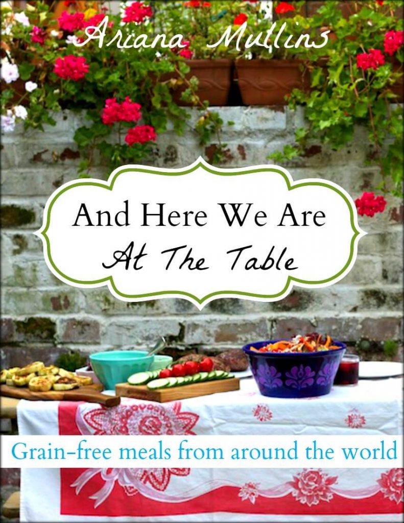 And Here We Are At The Table-- Grain-free meals from around the world
